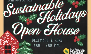 Sustainable Holidays Open House, Thursday December 4, 801 Garden St. SantaBarbaraCA.gov/SustainableHolidays. (805) 564 5631. 