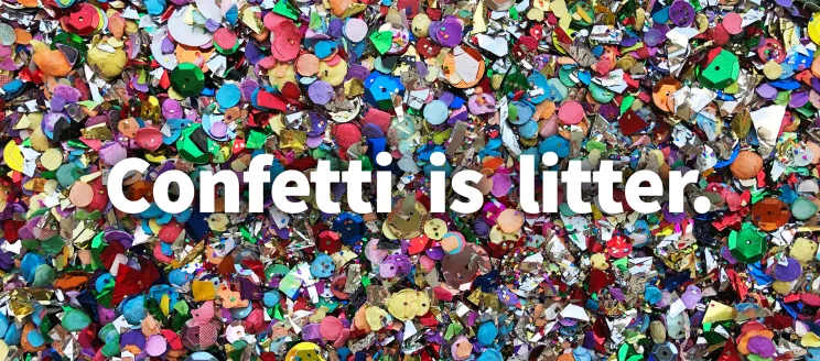 Text "Confetti is Litter" over background of confetti