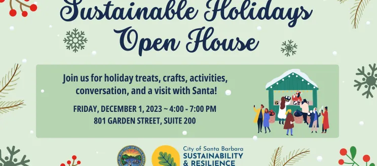 Sustainable Holidays Open House header with holiday imagery and text "Sustainable Holidays Open House, Join us for holiday treats, crafts, activities,  conversation, and a visit with Santa! Friday, December 1, 2023 ~ 4:00 - 7:00 pm 801 Garden Street, Suite 200"