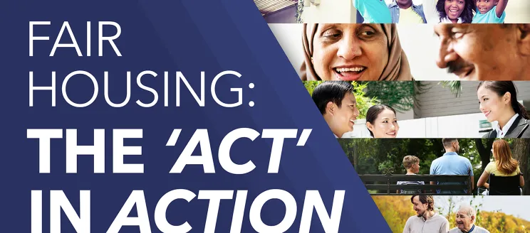April 2024 is Fair Housing Month. Fair Housing. The Act in Action. 