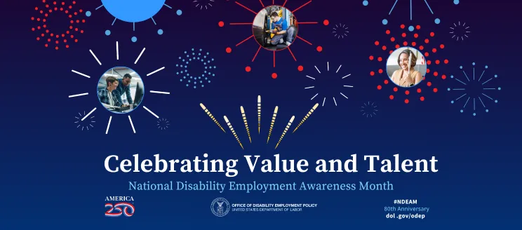 2025 NDEAM poster shows images of people with disabilities and fireworks. Says “Celebrating Value and Talent, National Disability Employment Awareness Month.