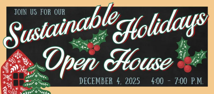 Sustainable Holidays Open House, Thursday December 4, 801 Garden St. SantaBarbaraCA.gov/SustainableHolidays. (805) 564 5631. 