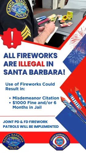 All Fireworks are illegal in Santa Barbara. Use of fireworks could result in a misdemeanor citation, $1000 fine and/or 6 monthe in jail. Joint PD and FD firework patrols will be implemented. SBPD officer writing a citation. fireworks on hood of patrol car. 